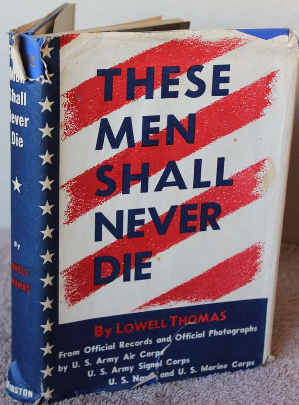 THESE MEN SHALL NEVER DIE by Lowell Thomas. (World War II)   (P)