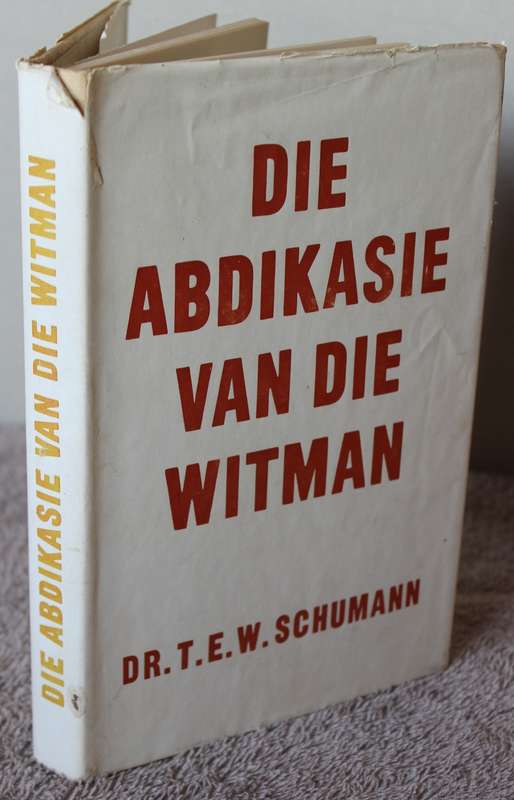 DIE ABDIKASIE VAN DIE WITMAN. Dr. T.E.W. Schumann.   (P)