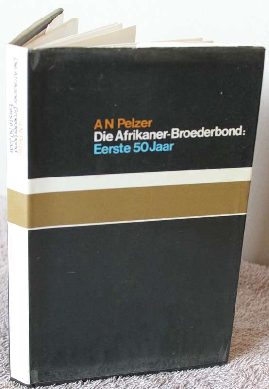 A.N. PELZER. DIE AFRIKANER-BROEDERBOND: Eerste 50 jaar.   (P)