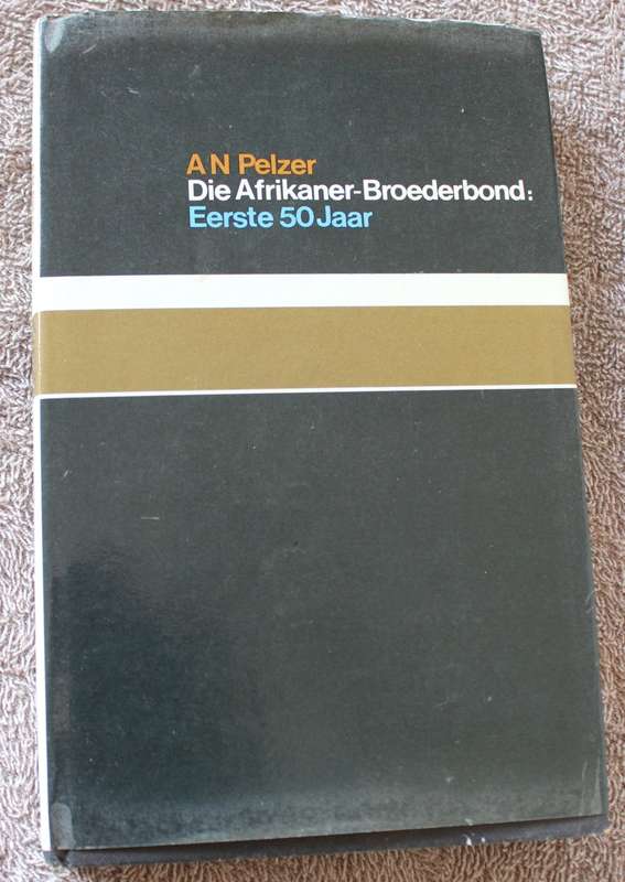 A.N. PELZER. DIE AFRIKANER-BROEDERBOND: Eerste 50 jaar.   (P)