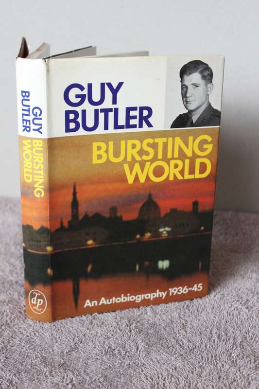 BURSTING WORLD  An Autobiography 1936 - 45  by Guy Butler