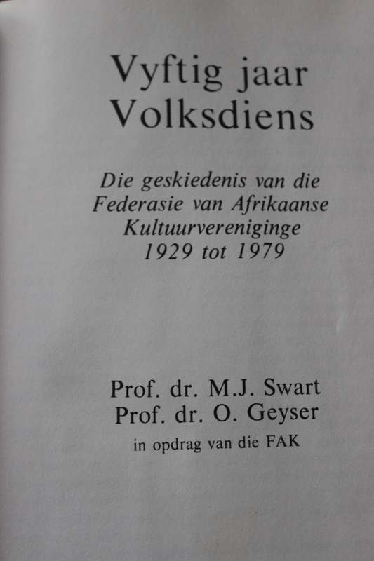 VYFTIG JAAR VOLKSDIENS: Geskiedenis van die FAK 1929 - 1979 deur M.J. Swart en O. Geyser