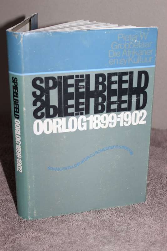 DIE AFRIKANER EN SY KULTUUR DEEL II. Spieëlbeeld: Oorlog 1899 -  1902 deur Pieter W. Grobbelaar