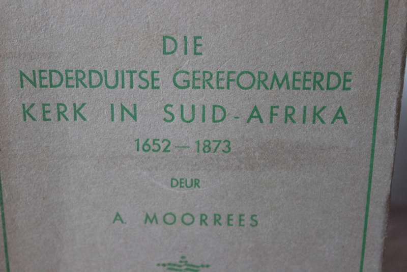 DIE NEDERDUITSE GEREFORMEERDE KERK IN SUID-AFRIKA 1652-1873 deur A. Moorrees.  (P)