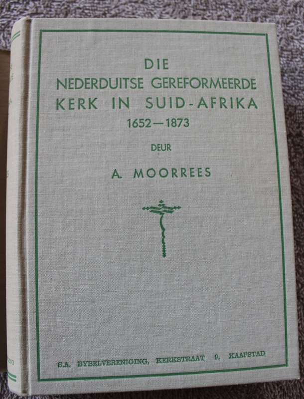 DIE NEDERDUITSE GEREFORMEERDE KERK IN SUID-AFRIKA 1652-1873 deur A. Moorrees.  (P)