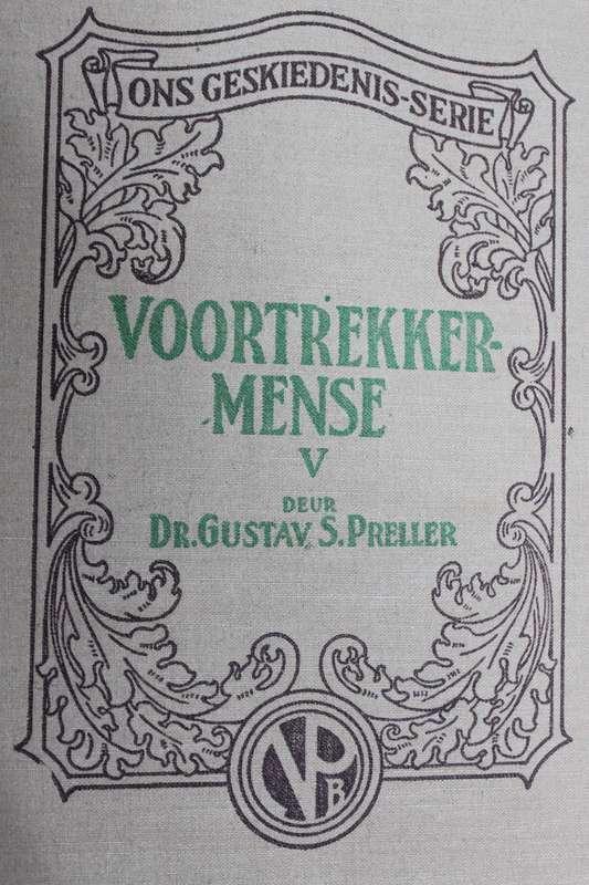 VOORTREKKER-MENSE DEEL V  Ons Geskiedenis-Series  deur Dr.Gustav S. Preller