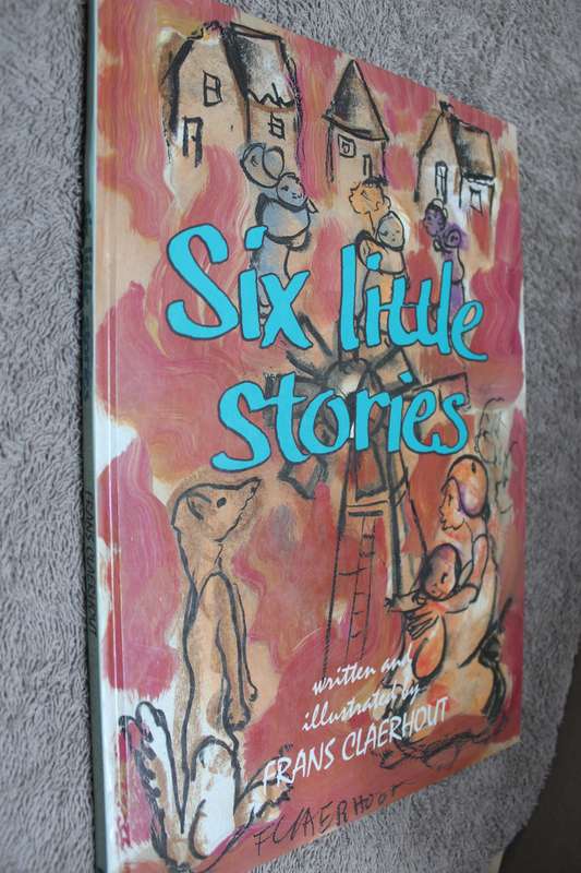SIX LITTLE STORIES  Written and illustrated by Frans Claerhout