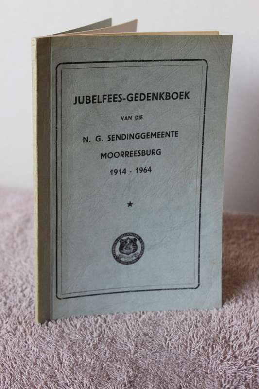 JUBELFEES-GEDENKBOEK VAN DIE N. G. SENDINGGEMEENTE, MOORREESBURG 1914 - 1964