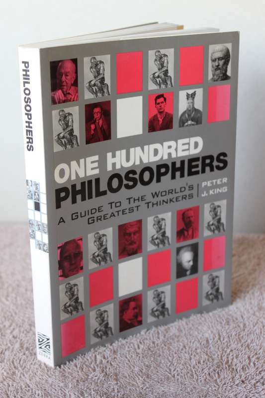ONE HUNDRED PHILOSOPHERS  by Peter J. King (A Guide to the world`s greatest thinkers)