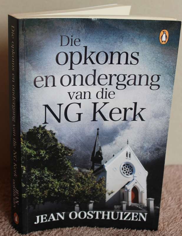 DIE OPKOMS EN ONDERGANG VAN DIE N.G. KERK. Jean Oosthuizen.