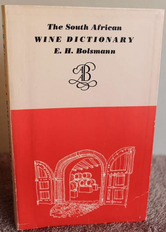THE SOUTH AFRICAN WINE DICTIONARY. E.H. Bolsmann.   (W)
