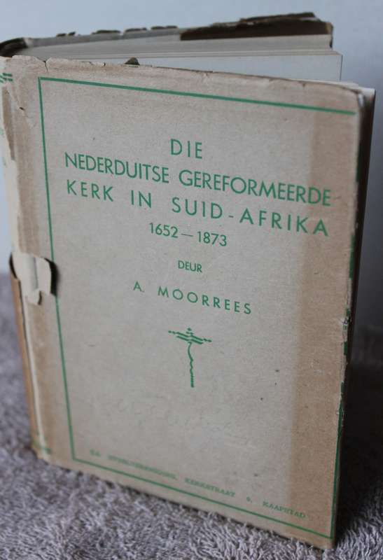 DIE NEDERDUITSE GEREFORMEERDE KERK IN SUID-AFRIKA 1652-1873 deur A. Moorrees. (1937)  (P)