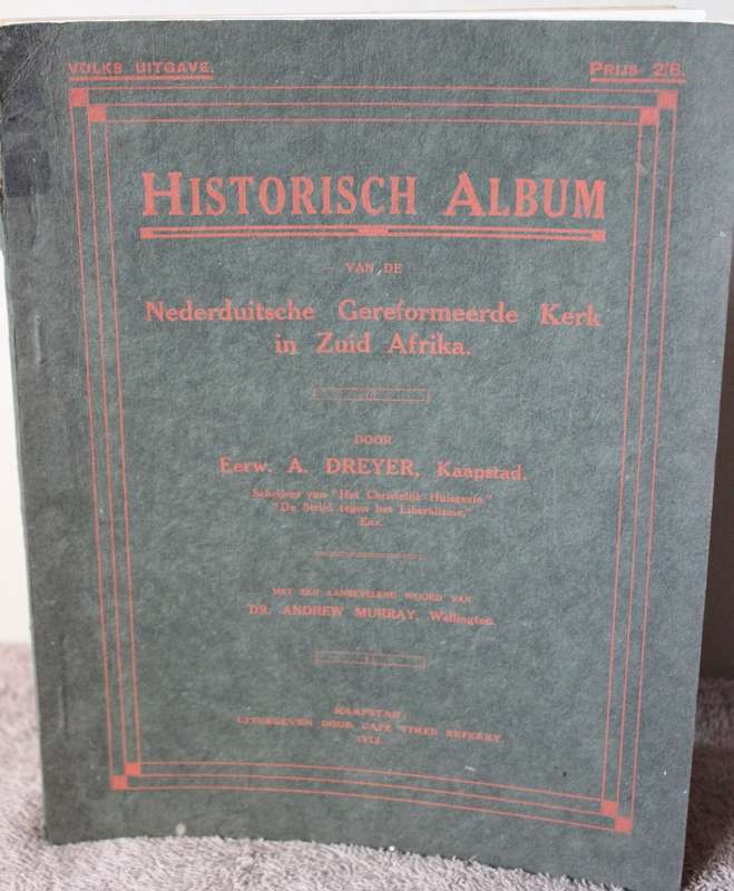 HISTORISCH ALBUM van de Nederduitsche Gereformeerde Kerk in Zuid Afrika 1910. Eerw. A. Dreyer.  (P)