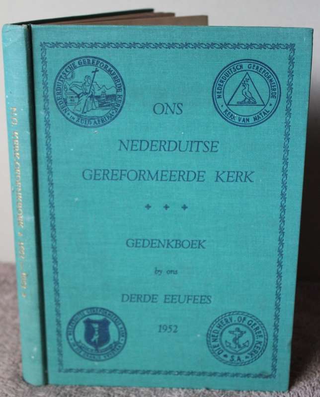 ONS NEDERDUITSE GEREFORMEERDE KERK. Gedenkboek by ons Derde Eeufees, 1952. Dr. T.N. Hanekom     (P)