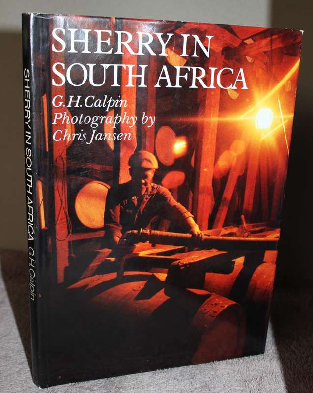 SHERRY IN SOUTH AFRICA. G.H. Calpin. Photography by Chris Jansen.   (P)