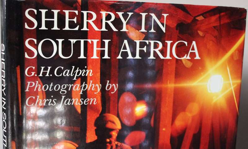 SHERRY IN SOUTH AFRICA. G.H. Calpin. Photography by Chris Jansen.   (P)