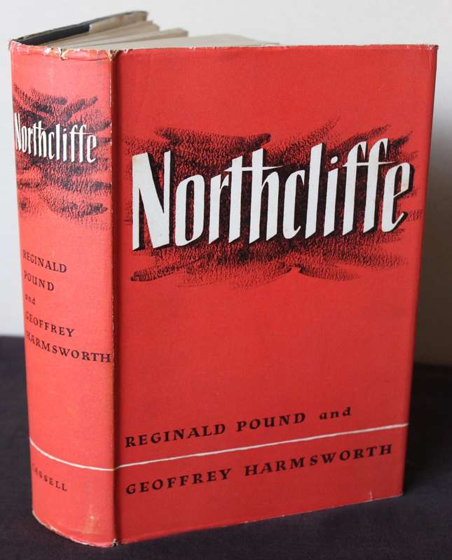 NORTHCLIFFE. Reginald Pound and Geoffrey Harmsworth. Biography of a Fleet Street newspaper magnate.