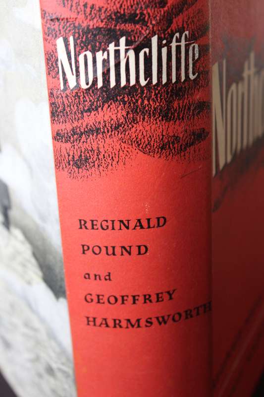 NORTHCLIFFE. Reginald Pound and Geoffrey Harmsworth. Biography of a Fleet Street newspaper magnate.