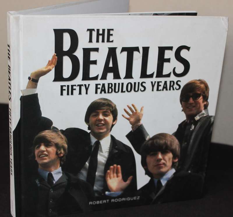 THE BEATLES. Fifty Fabulous Years. Robert Rodriquez.
