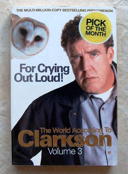 THE WORLD ACCORDING TO CLARKSON Vol 3 - For Crying out Loud by Jeremy Clarkson