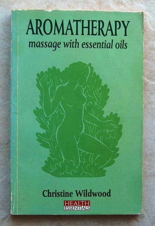 AROMATHERAPHY Massage with essential oils by Christine Wildwood