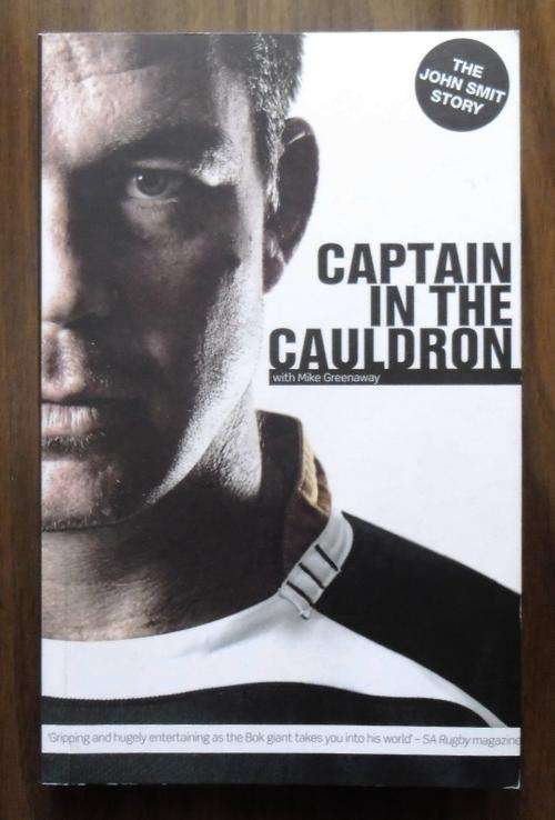 CAPTAIN IN THE CAULDRON by John Smit with Mike Greenaway