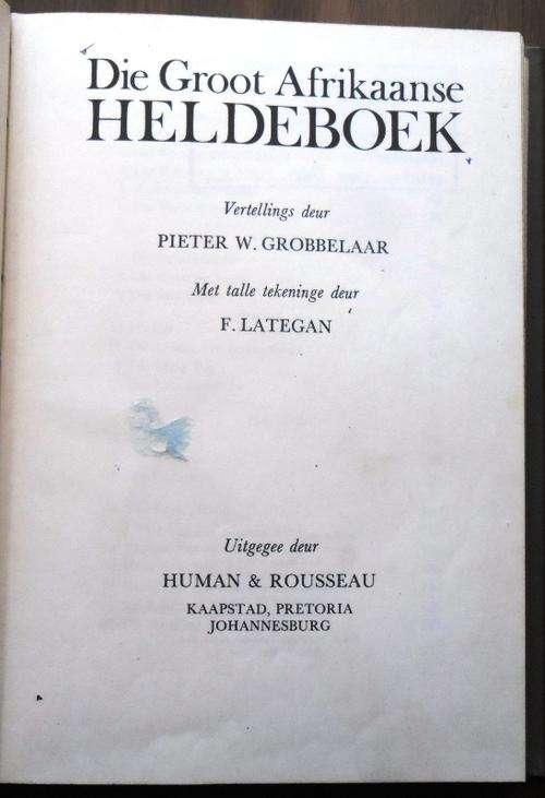 DIE GROOT AFRIKAANSE HELDEBOEK deur Pieter W Grobbelaar