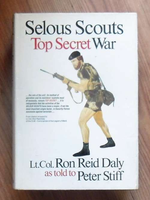 SELOUS SCOUTS Top Secret War by LtCol Ron Reid Daly as told to Peter Stiff (SIGNED BY LATTER)