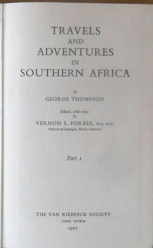 TRAVELS AND ADVENTURES IN SOUTHERN AFRICA Parts 1,2,3 by George Thompson Edited by Vernon S Forbes