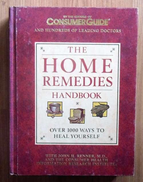 THE HOME REMEDIES HANDBOOK Over 1000 ways to heal yourself by the Editors of Consumer Guide and Hund