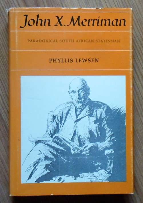 JOHN X MERRIMAN Paradoxical South African Statesman by Phyllis Lewsen