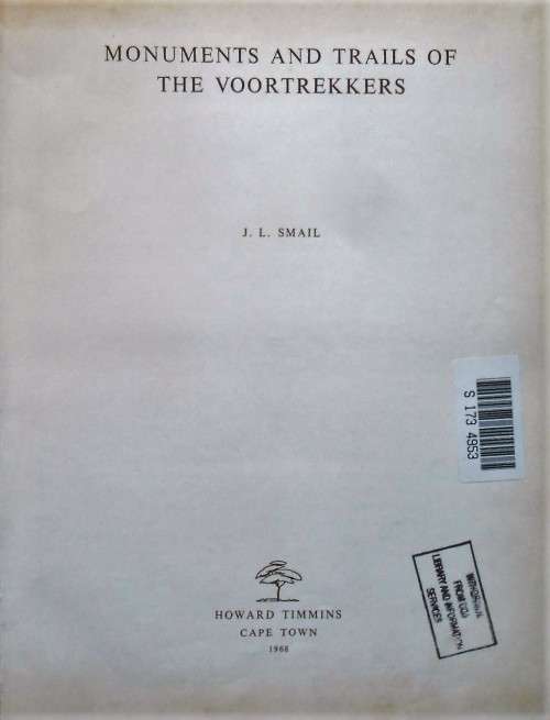 MONUMENTS AND TRAILS OF THE VOORTREKKERS by J L Smail