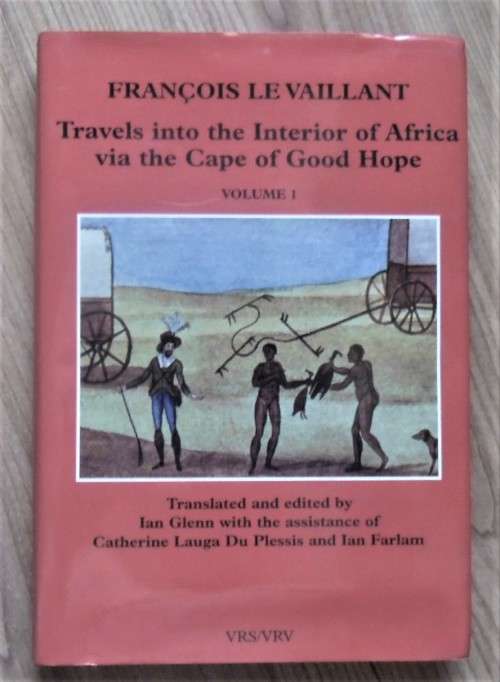 FRANCOIS LE VAILLANT Travels into the Interior of Africa via the Cape of Good Hope Vol 1 by Ian Glen