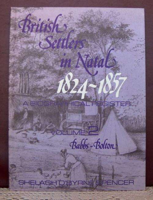 BRITISH SETTLERS IN NATAL 1824-1857 Vol 2  by Shelagh OByrne Spencer