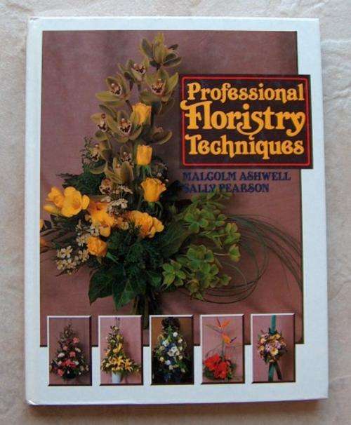 PROFESSIONAL FLORISTRY TECHNIQUES by Malcolm Ashwell & Sally    REDUCED!!!!!!