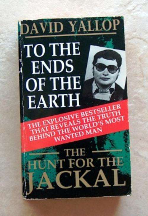 TO THE ENDS OF THE EARTH: The Hunt for the Jackal by David Yallop