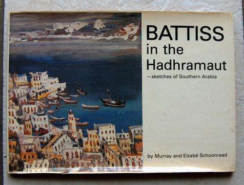 BATTISS IN THE HADRAMAUT by Murray and Elzabe Schoonraad REDUCED BY 25%