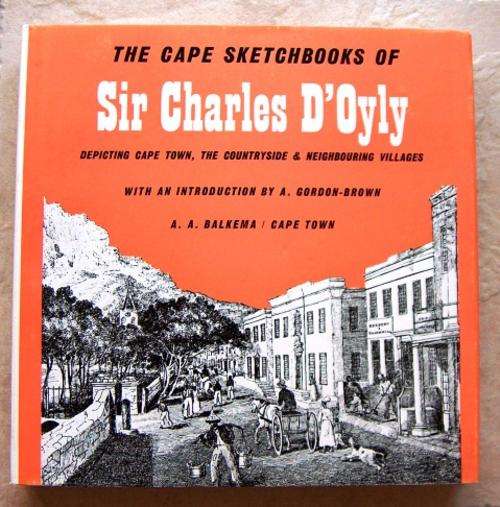 THE CAPE SKETCHBOOKS OF SIR CHARLES DâOYLY by A Gordon-Brown