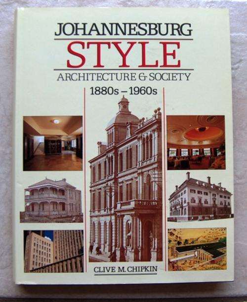 JOHANNESBURG STYLE â Architecture & Society 1880s â 1960s by Clive M Chipkin