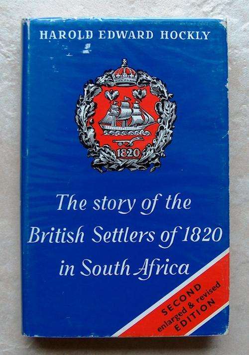 THE STORY OF THE BRITISH SETTLERS OF 1820 IN SOUTH AFRICA by Harold Edward Hockly