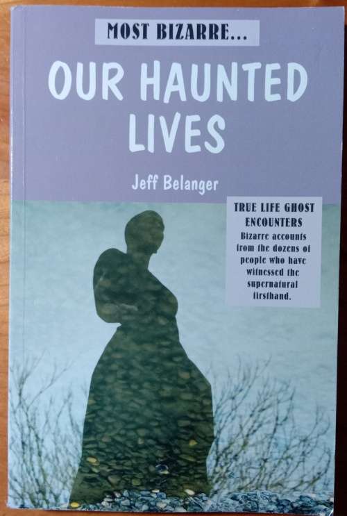 Jeff Belanger- Most bizarre...Our haunted lives