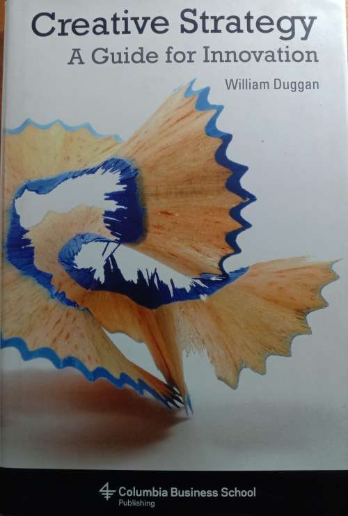 Creative strategy- A guide for innovation: William duggan