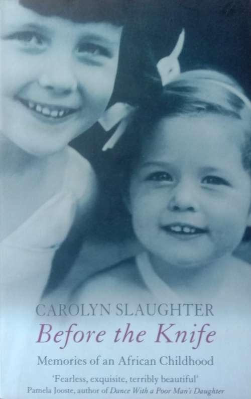 Carolyn Slaughter: Before the knife - Memories of an African childhood.