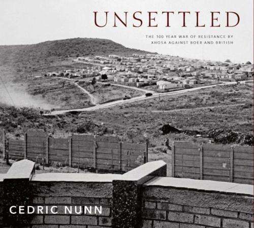 Signed-Unsettled: the 100 Year War of Resistance by Khosa against Boer and British  by Cedric Nunn
