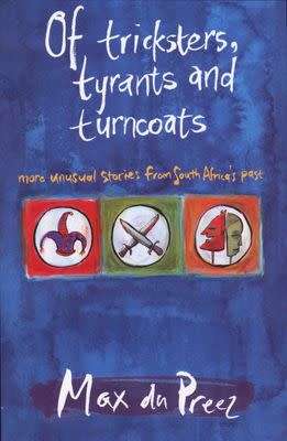 Of Tricksters, Tyrants & Turncoats - Max du Preez