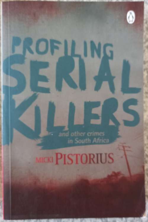 Profiling serial killers  by Micki Pistorius