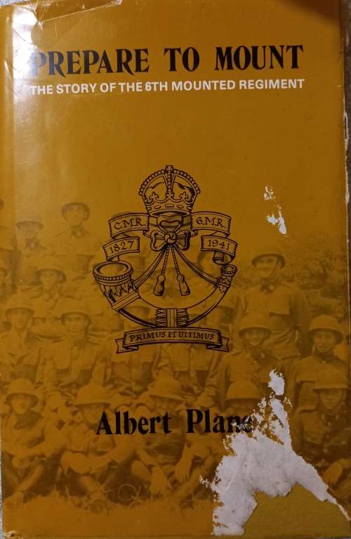 Limited Edition: Prepare to mount: The story of the 6th Mounted Regiment  by  Albert Plane