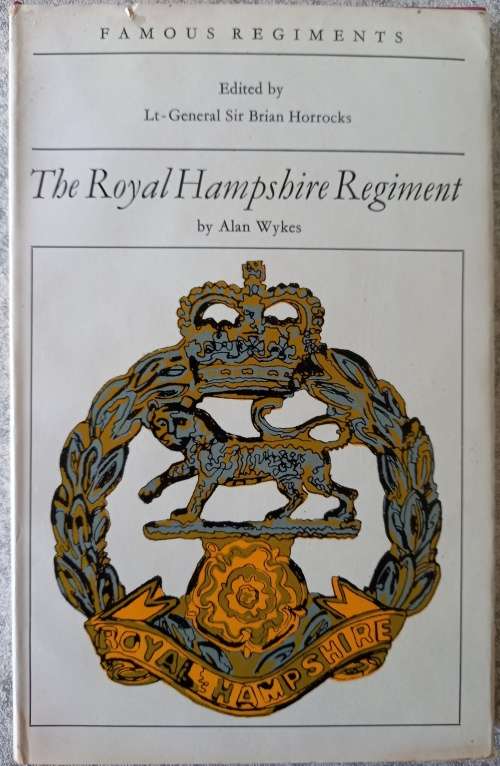 The Royal Hampshire Regiment (37th/67th Regiments of Foot). [Famous Regiments]Alan Wykes