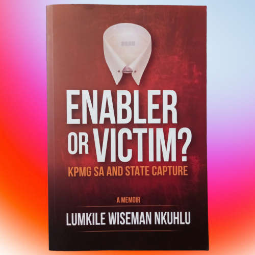 Enabler or Victim? KPMG SA and State Capture by Lumkile Wiseman Nkuhlu-