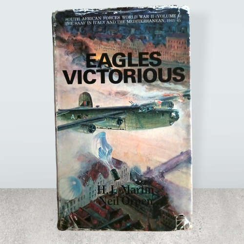 Eagles Victorious -South African Forces WWII by  Lt-Gen H.J. Martin, Col Neil D. Orpen